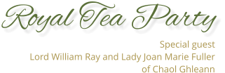 Royal Tea Party Special guest  Lord William Ray and Lady Joan Marie Fuller of Chaol Ghleann