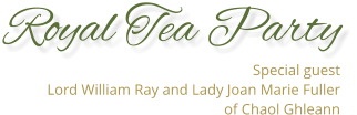 Royal Tea Party Special guest  Lord William Ray and Lady Joan Marie Fuller of Chaol Ghleann