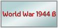 World War 1944 B